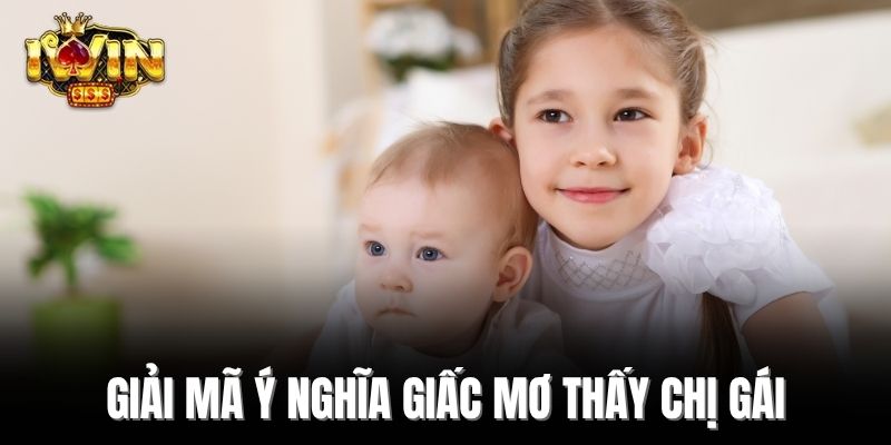 Giải mã ý nghĩa giấc mơ thấy chị gái
