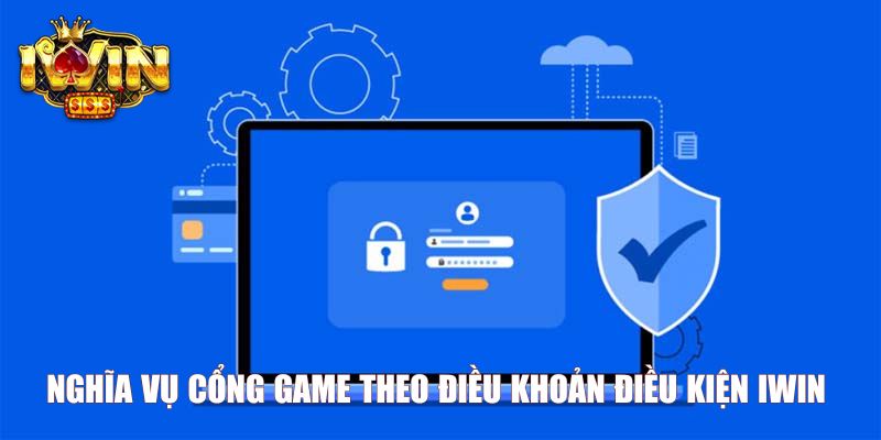 Nghĩa vụ cổng game theo điều khoản điều kiện Iwin 